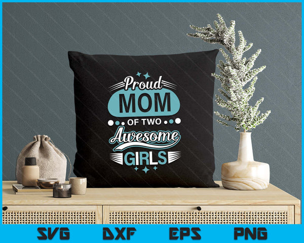 Proud Mom Of Two Awesome Girls Mother's Day SVG PNG Digital Printable Files