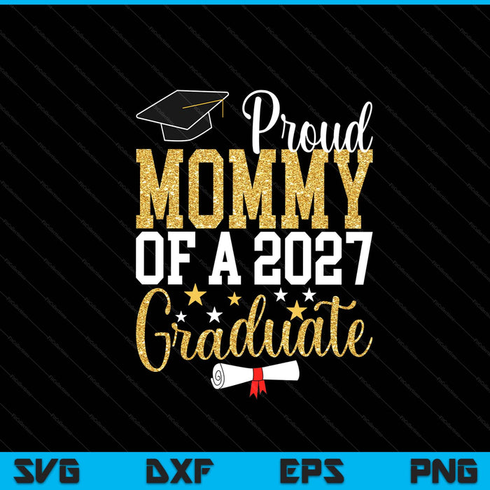 Proud Mommy Of A 2027 Graduate Mommy Graduation 2027 SVG PNG Digital Printable Files