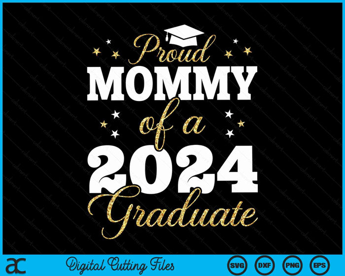 Proud Mommy Of A Class Of 2024 Graduate SVG PNG Digital Printable Files