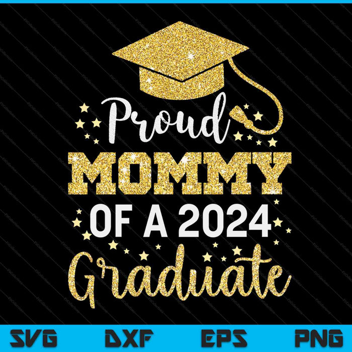 Proud Mommy Of A Class Of 2024 Graduate SVG PNG Digital Cutting Files
