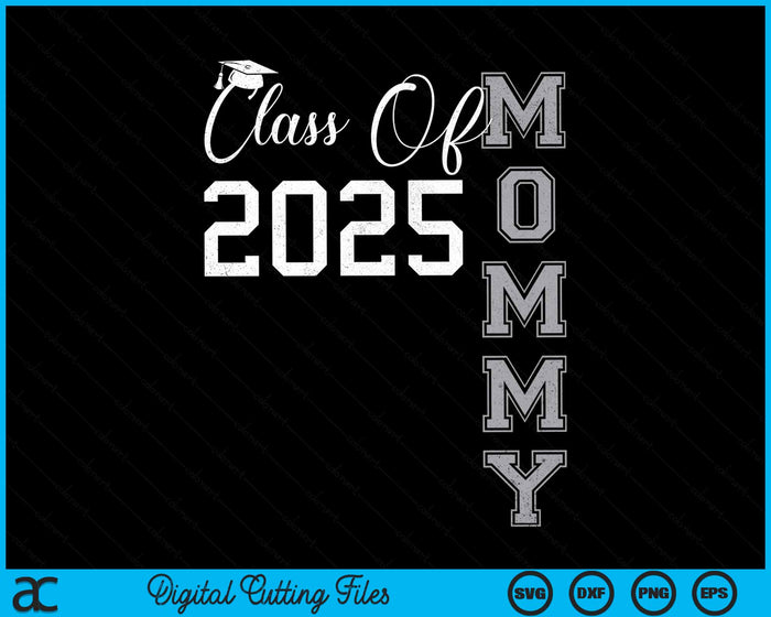 Proud Mommy Of A Class Of 2025 Graduate SVG PNG Digital Cutting File