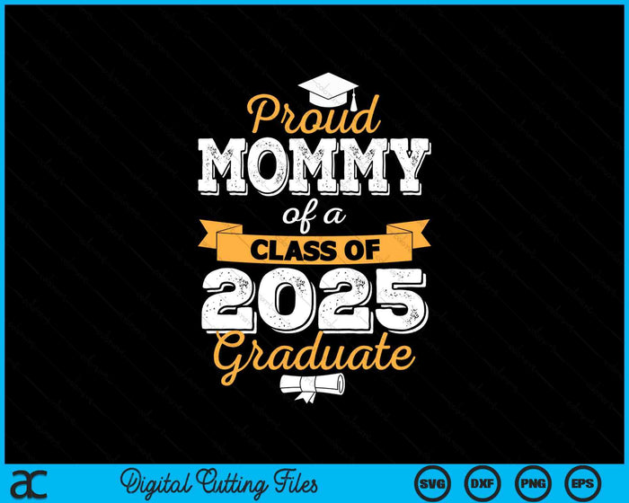 Proud Mommy Of A Class Of 2025 Graduate SVG PNG Digital Printable Files