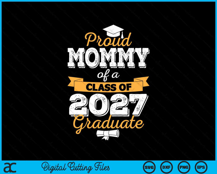 Proud Mommy Of A Class Of 2027 Graduate SVG PNG Digital Cutting Files