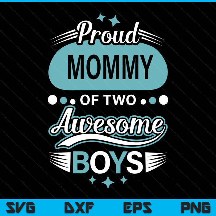 Proud mommy of two awesome boys Mother's Day SVG cut file