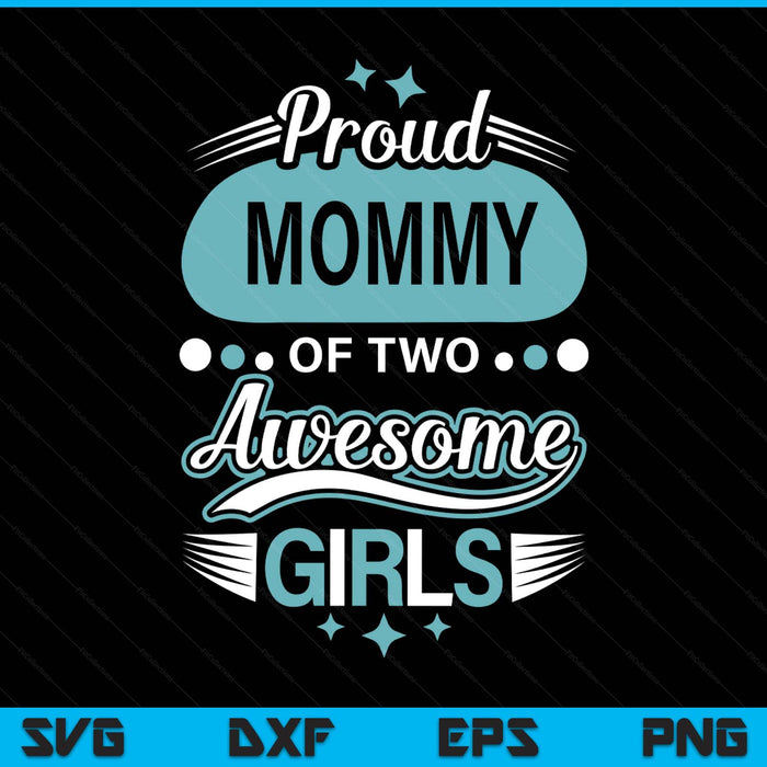 Proud mommy of two awesome girls Mother's Day SVG cut file