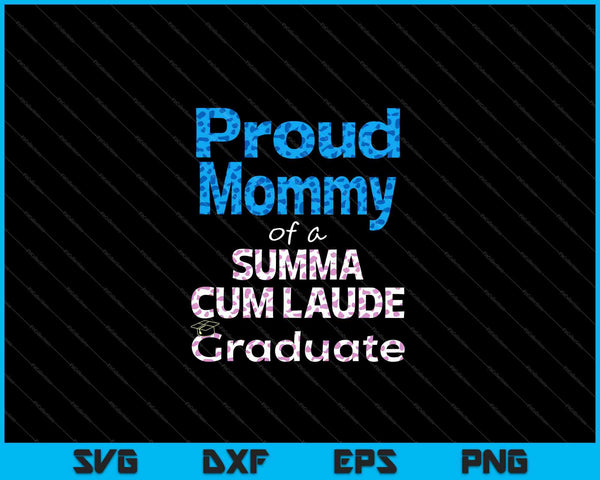 Proud Mommy of a Summa Cum Laude Class of 2023 Graduate Family SVG PNG Cutting Printable Files