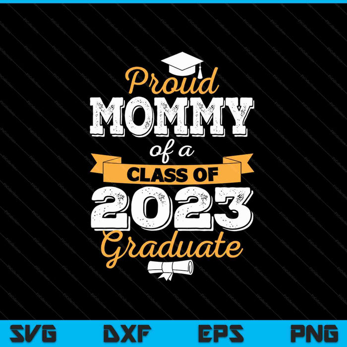 Proud Mommy of a Class of 2023 Graduate SVG PNG Cutting Printable Files