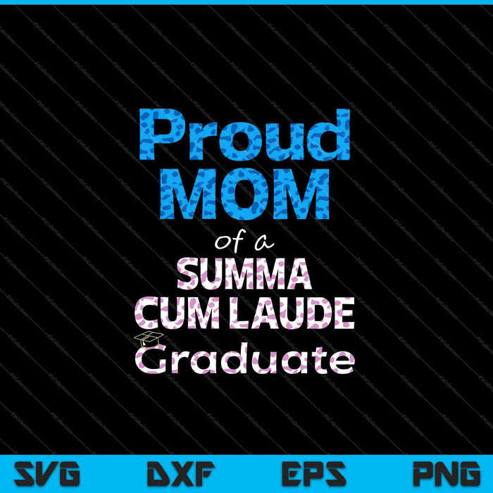 Proud Mom of a Summa Cum Laude Class of 2023 Graduate Family SVG PNG Cutting Printable Files