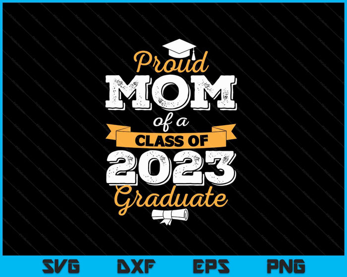 Proud Mom of a Class of 2023 Graduate SVG PNG Cutting Printable Files