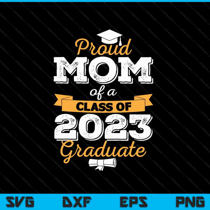 Proud Mom of a Class of 2023 Graduate SVG PNG Cutting Printable Files