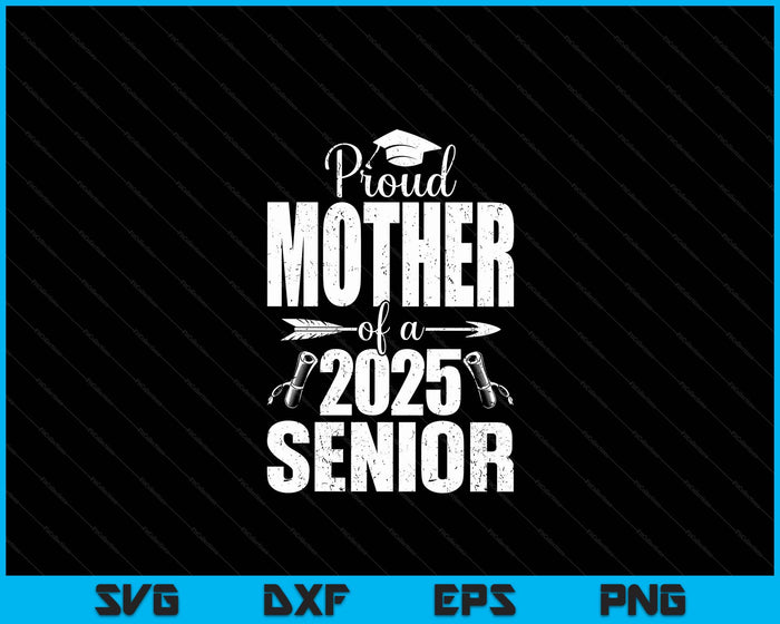 Proud Mother Of A 2025 Senior Shirt Graduation SVG PNG Digital Printable Files