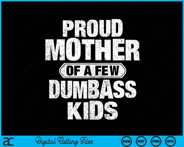 Proud Mother Of A Few Dumbass Kids Vintage Mothers Day SVG PNG Digital Cutting Files