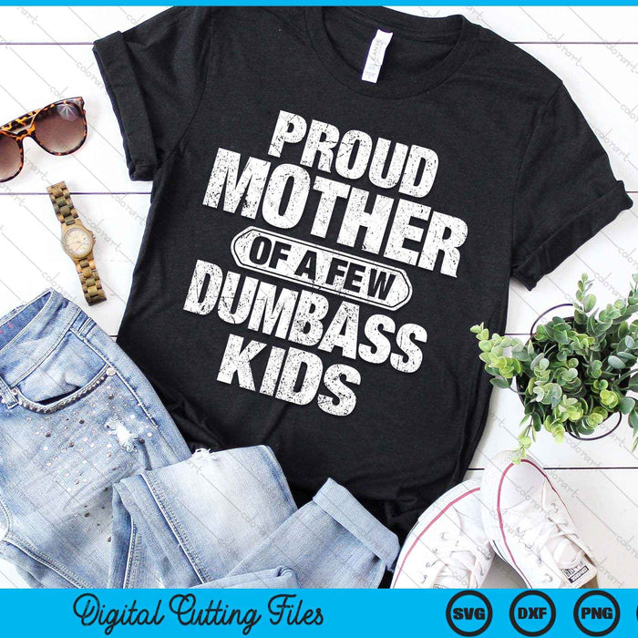 Proud Mother Of A Few Dumbass Kids Vintage Mothers Day SVG PNG Digital Cutting Files