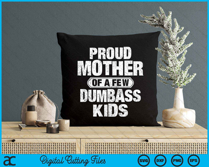 Proud Mother Of A Few Dumbass Kids Vintage Mothers Day SVG PNG Digital Cutting Files