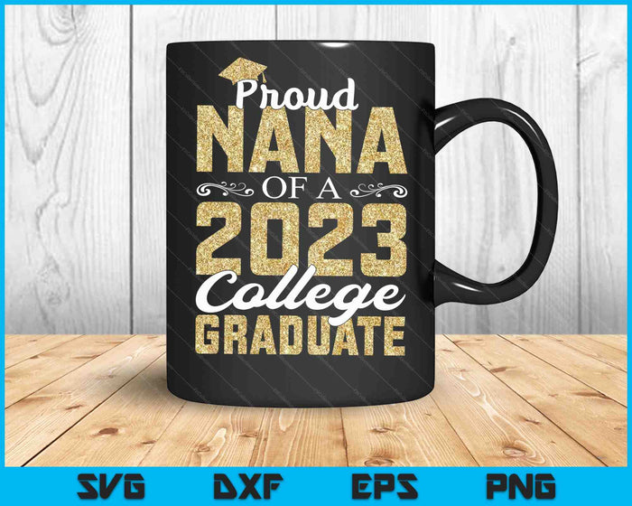 Proud Nana Of A 2023 Graduate College SVG PNG Cutting Printable Files