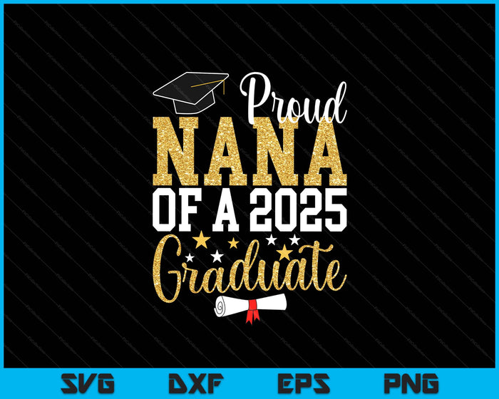 Proud Nana Of A 2025 Graduate Nana Graduation 2025 SVG PNG Digital Printable Files