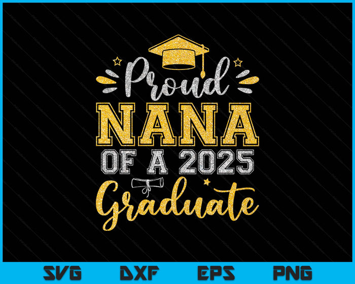 Proud Nana Of A 2025 Graduate Senior Graduation SVG PNG Digital Printable Files