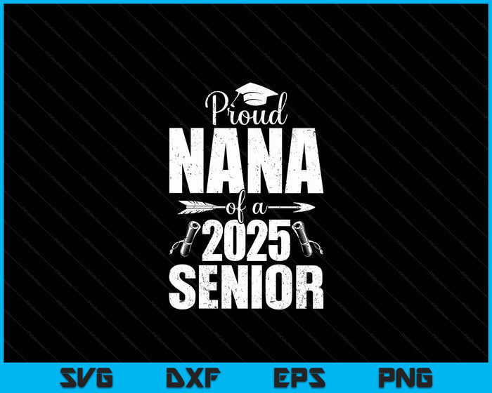 Proud Nana Of A 2025 Senior Shirt Graduation SVG PNG Digital Printable Files