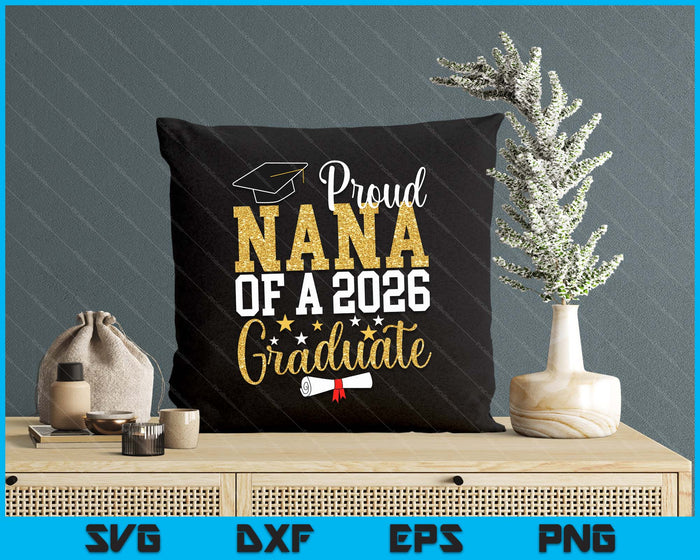 Proud Nana Of A 2026 Graduate Nana Graduation 2026 SVG PNG Digital Printable Files