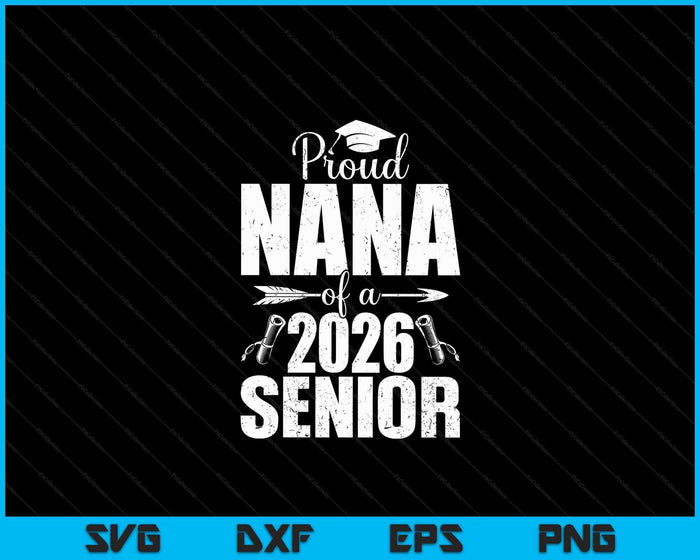 Proud Nana Of A 2026 Senior Shirt Graduation SVG PNG Digital Printable Files