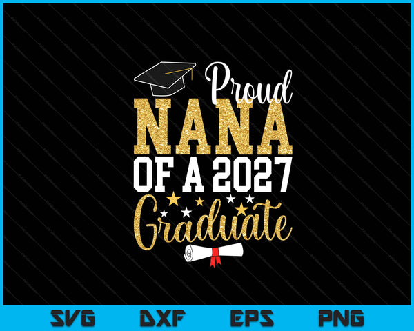 Proud Nana Of A 2027 Graduate Nana Graduation 2027 SVG PNG Digital Printable Files