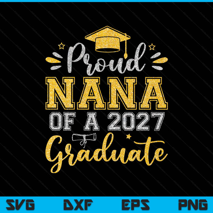 Proud Nana Of A 2027 Graduate Senior Graduation SVG PNG Digital Printable Files