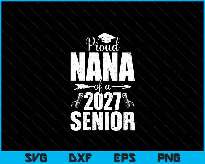 Proud Nana Of A 2027 Senior Graduation SVG PNG Digital Cutting Files