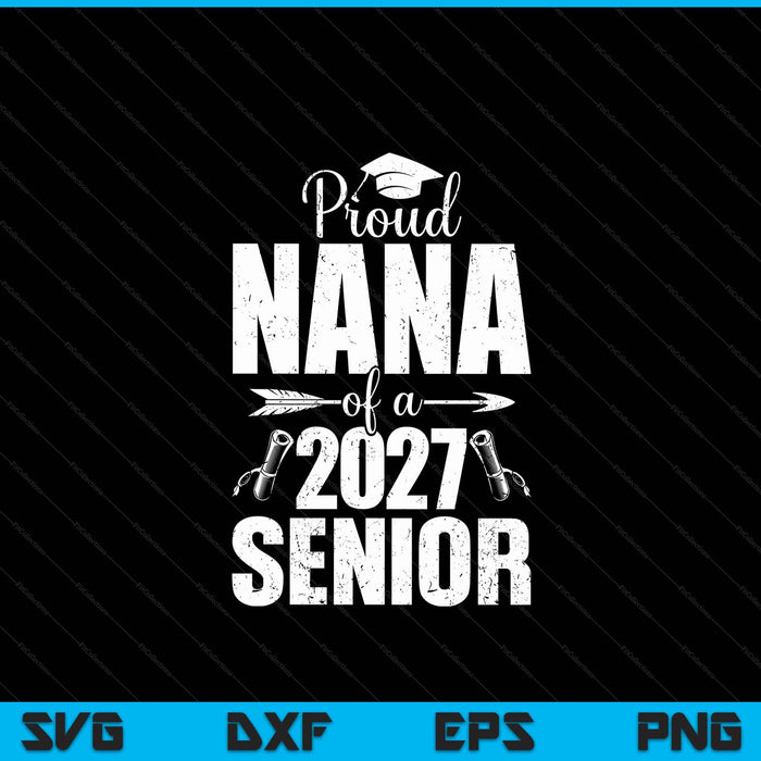 Proud nana of a 2027 senior graduation SVG cut file