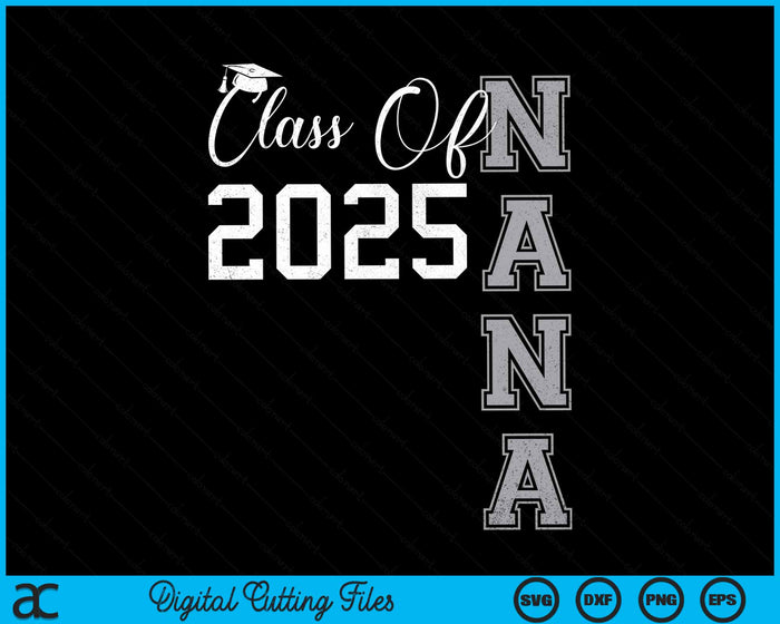 Proud Nana Of A Class Of 2025 Graduate SVG PNG Digital Cutting File