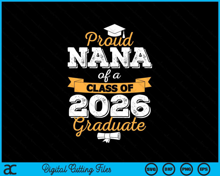 Proud Nana Of A Class Of 2026 Graduate SVG PNG Digital Cutting Files