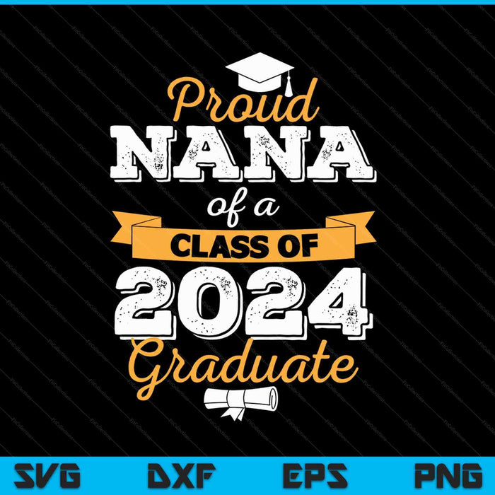 Proud Nana of a Class of 2024 Graduate SVG PNG Digital Cutting Files