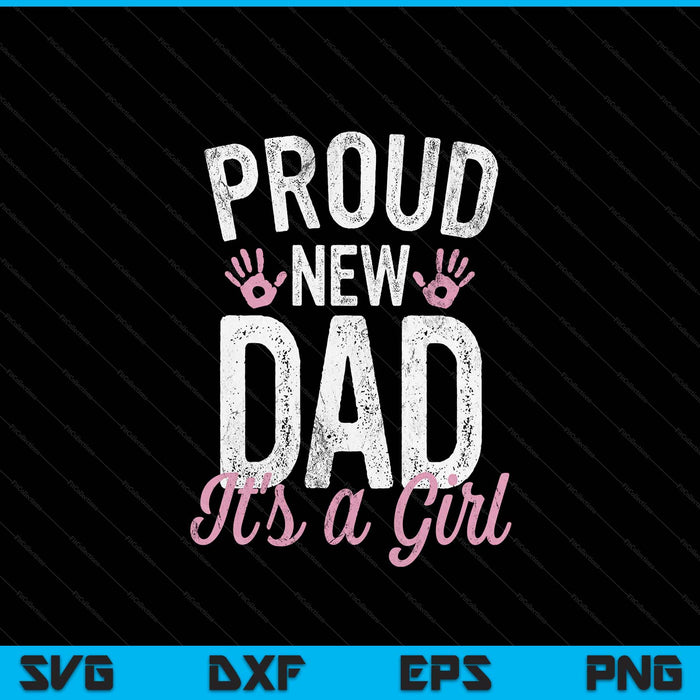Proud new dad it's a girl father to be soon dad SVG cut file