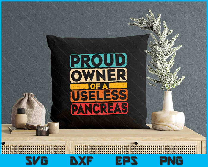 Proud Owner Of A Useless Pancreas Diabetes Awareness SVG PNG Digital Printable Files
