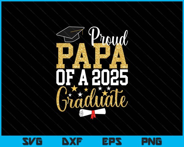 Proud Papa Of A 2025 Graduate Papa Graduation 2025 SVG PNG Digital Printable Files