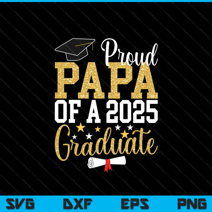 Proud Papa Of A 2025 Graduate Papa Graduation 2025 SVG PNG Digital Printable Files
