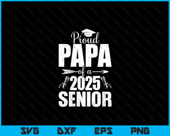 Proud Papa Of A 2025 Senior Shirt Graduation SVG PNG Digital Printable Files