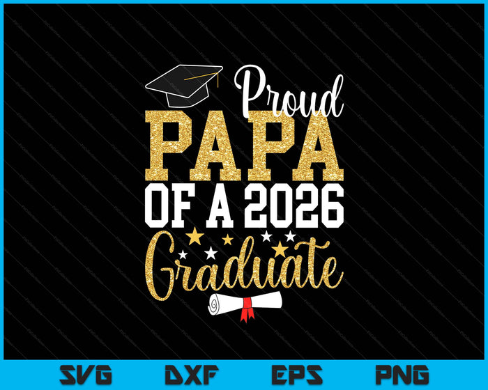 Proud Papa Of A 2026 Graduate Papa Graduation 2026 SVG PNG Digital Printable Files