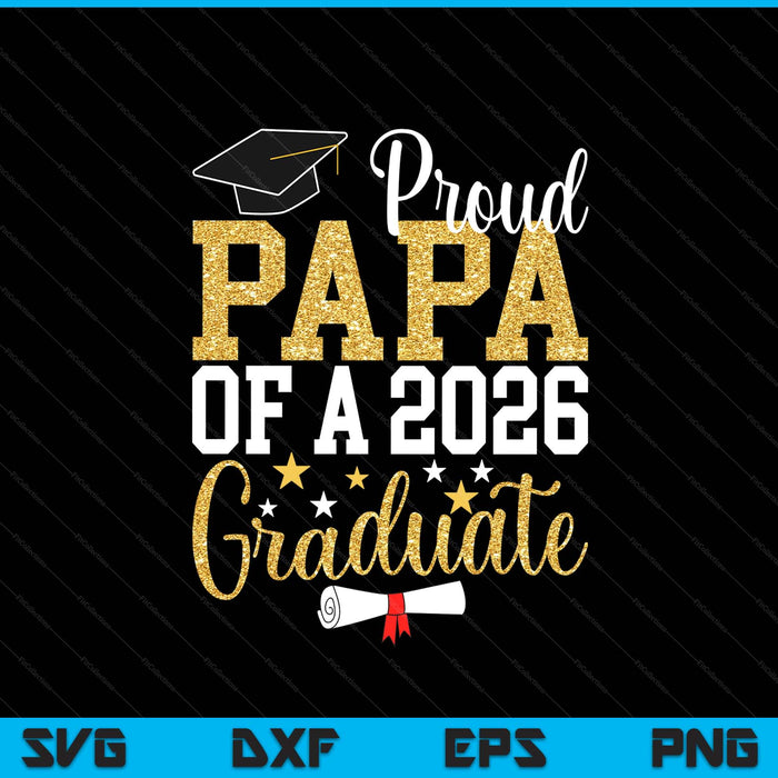 Proud Papa Of A 2026 Graduate Papa Graduation 2026 SVG PNG Digital Printable Files