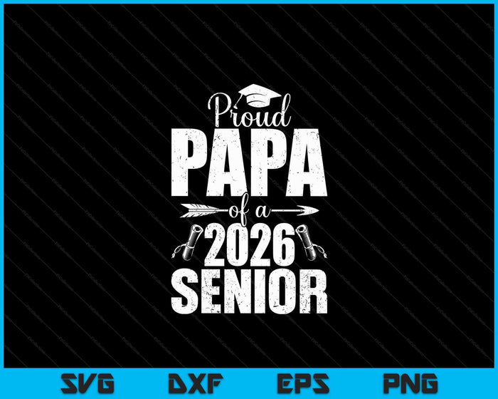 Proud Papa Of A 2026 Senior Shirt Graduation SVG PNG Digital Printable Files