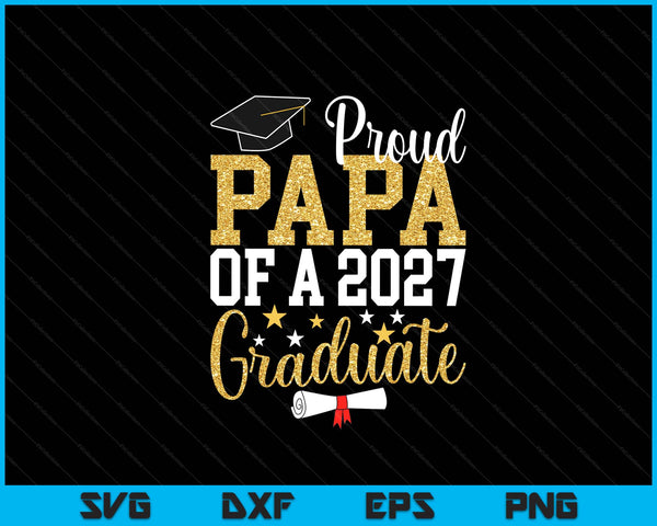 Proud Papa Of A 2027 Graduate Papa Graduation 2027 SVG PNG Digital Printable Files