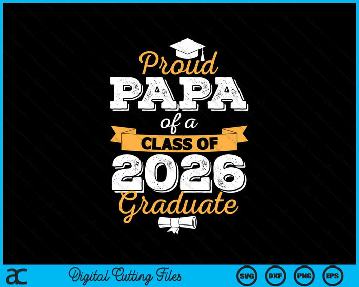 Proud Papa Of A Class Of 2026 Graduate SVG PNG Digital Cutting Files