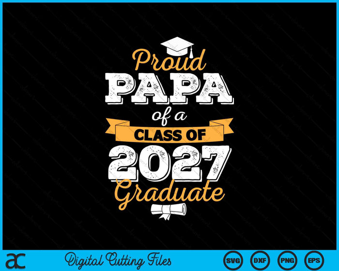 Proud Papa Of A Class Of 2027 Graduate SVG PNG Digital Cutting Files