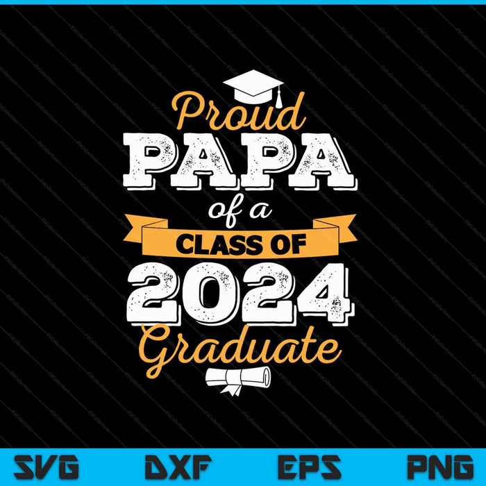 Proud Papa of a Class of 2024 Graduate SVG PNG Cutting Printable Files