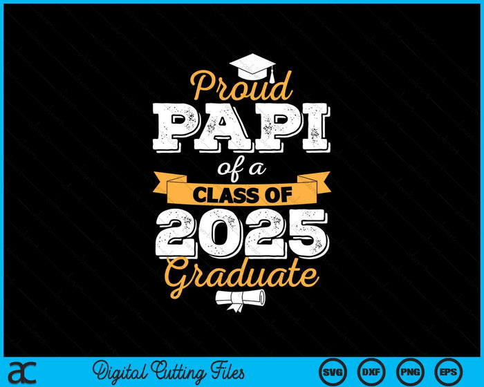 Proud Papi Of A Class Of 2025 Graduate SVG PNG Digital Printable Files