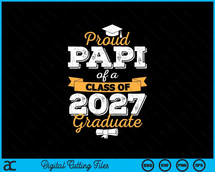 Proud Papi Of A Class Of 2027 Graduate SVG PNG Digital Cutting Files