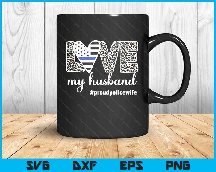 Proud Police Wife Love Cop Wife Blue Line Husband SVG PNG Digital Printable Files