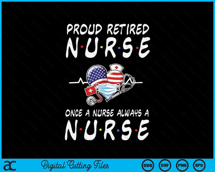 Proud Retired Nurse Once A Nurse Always A Nurse Retirement SVG PNG Digital Printable Files
