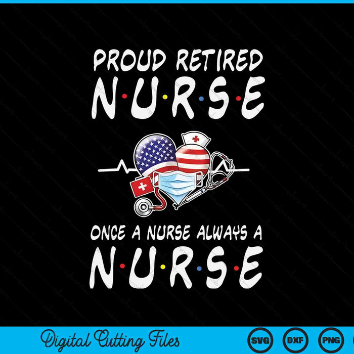 Proud retired nurse once a nurse always retirement SVG PNG cut file for Cricut