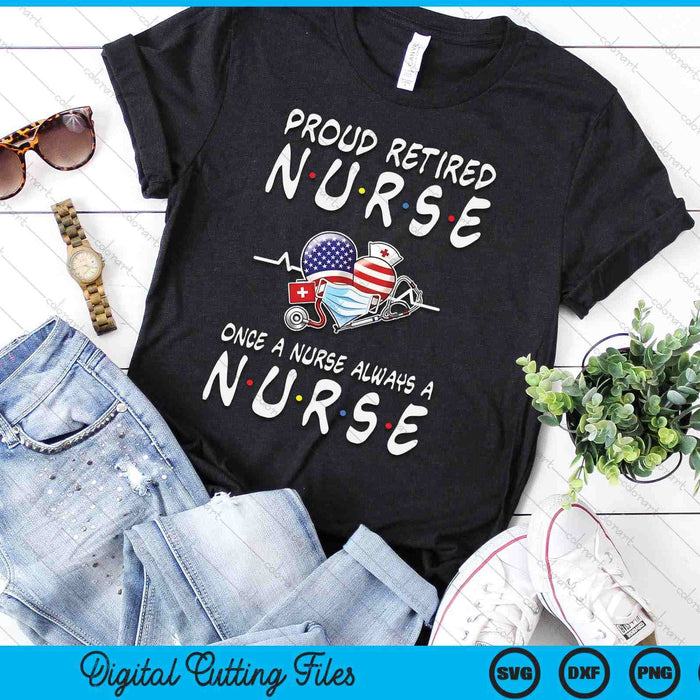 Proud Retired Nurse Once A Nurse Always A Nurse Retirement SVG PNG Digital Printable Files