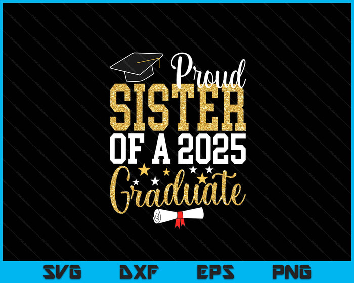 Proud Sister Of A 2025 Graduate Sister Graduation 2025 SVG PNG Digital Printable Files